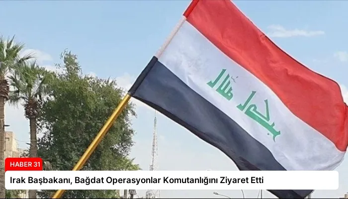 Irak Başbakanı, Bağdat Operasyonlar Komutanlığını Ziyaret Etti