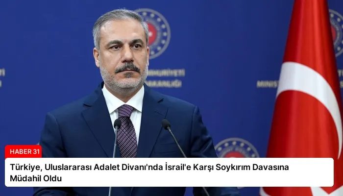 Türkiye, Uluslararası Adalet Divanı’nda İsrail’e Karşı Soykırım Davasına Müdahil Oldu