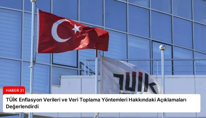 TÜİK Enflasyon Verileri ve Veri Toplama Yöntemleri Hakkındaki Açıklamaları Değerlendirdi