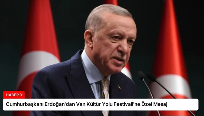 Cumhurbaşkanı Erdoğan’dan Van Kültür Yolu Festivali’ne Özel Mesaj