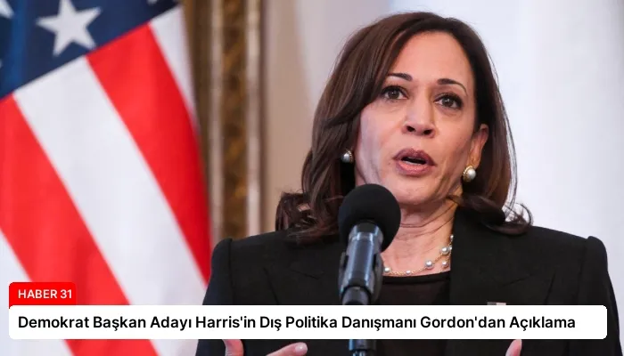 Demokrat Başkan Adayı Harris’in Dış Politika Danışmanı Gordon’dan Açıklama