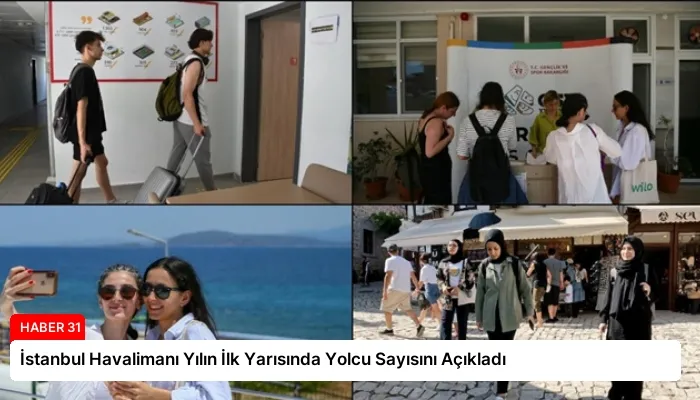 İstanbul Havalimanı Yılın İlk Yarısında Yolcu Sayısını Açıkladı