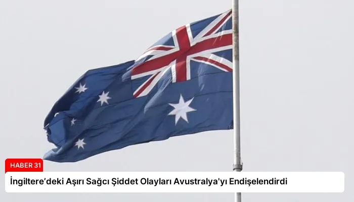 İngiltere’deki Aşırı Sağcı Şiddet Olayları Avustralya’yı Endişelendirdi