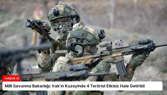 Milli Savunma Bakanlığı: Irak’ın Kuzeyinde 4 Terörist Etkisiz Hale Getirildi
