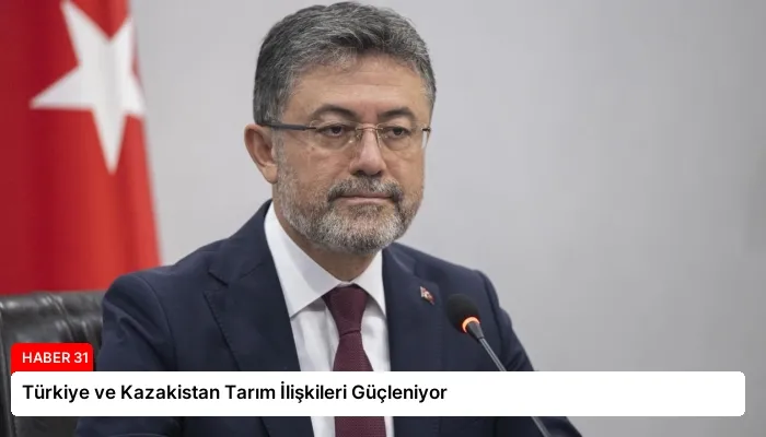 Türkiye ve Kazakistan Tarım İlişkileri Güçleniyor