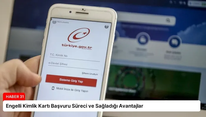 Engelli Kimlik Kartı Başvuru Süreci ve Sağladığı Avantajlar
