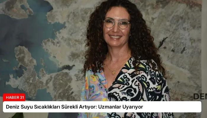Deniz Suyu Sıcaklıkları Sürekli Artıyor: Uzmanlar Uyarıyor