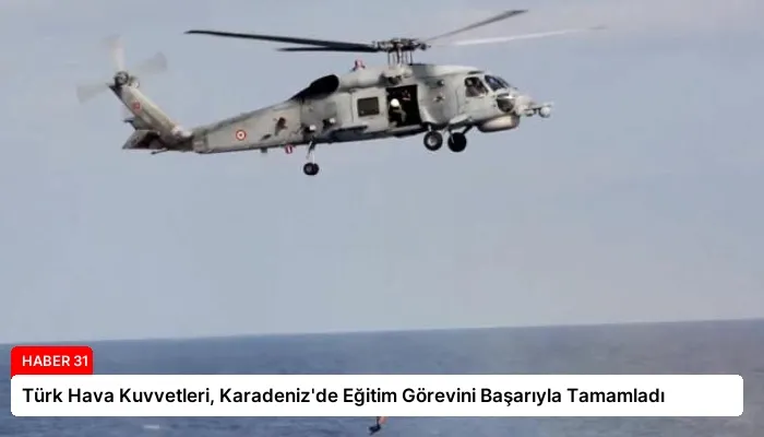 Türk Hava Kuvvetleri, Karadeniz’de Eğitim Görevini Başarıyla Tamamladı