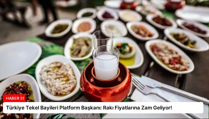 Türkiye Tekel Bayileri Platform Başkanı: Rakı Fiyatlarına Zam Geliyor!