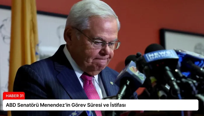 ABD Senatörü Menendez’in Görev Süresi ve İstifası