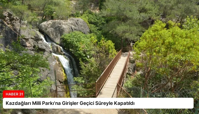 Kazdağları Milli Parkı’na Girişler Geçici Süreyle Kapatıldı