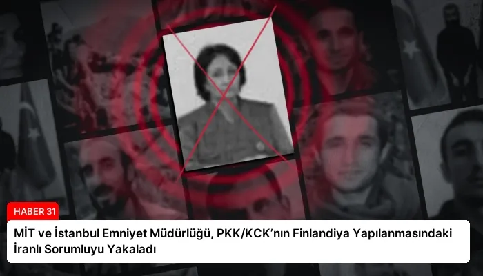 MİT ve İstanbul Emniyet Müdürlüğü, PKK/KCK’nın Finlandiya Yapılanmasındaki İranlı Sorumluyu Yakaladı