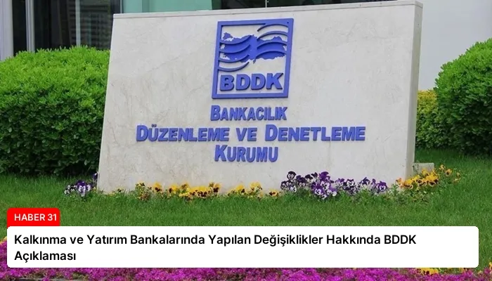 Kalkınma ve Yatırım Bankalarında Yapılan Değişiklikler Hakkında BDDK Açıklaması