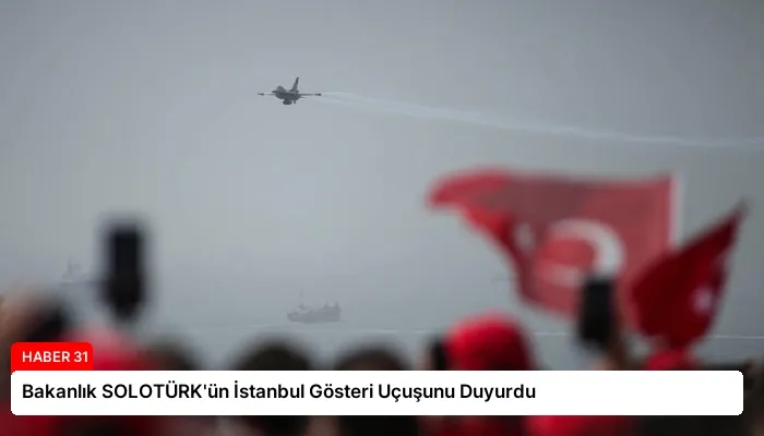 Bakanlık SOLOTÜRK’ün İstanbul Gösteri Uçuşunu Duyurdu