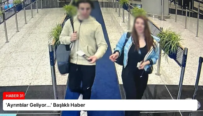 ‘Ayrıntılar Geliyor…’ Başlıklı Haber