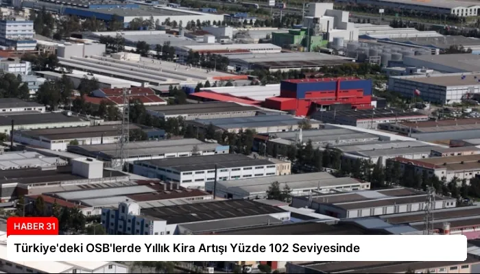 Türkiye’deki OSB’lerde Yıllık Kira Artışı Yüzde 102 Seviyesinde