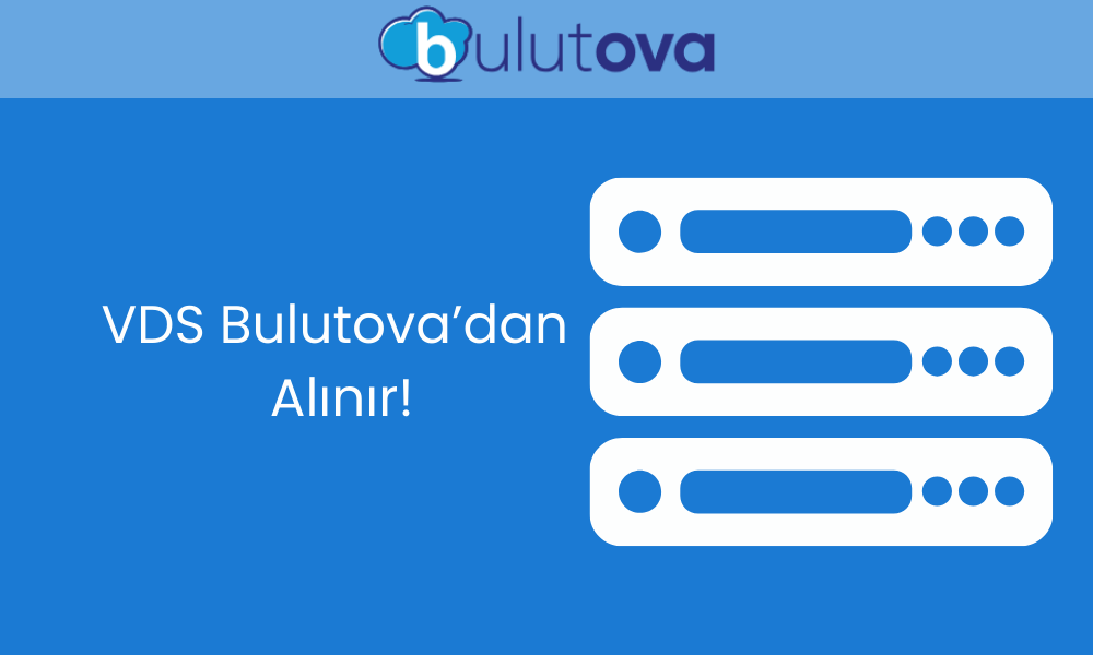 VDS Satın Al: Bulutova ile Yüksek Performans ve Güvenilirlik