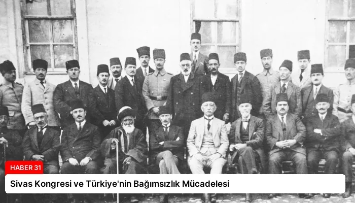Sivas Kongresi ve Türkiye’nin Bağımsızlık Mücadelesi