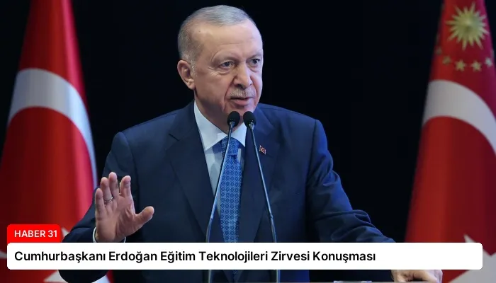 Cumhurbaşkanı Erdoğan Eğitim Teknolojileri Zirvesi Konuşması