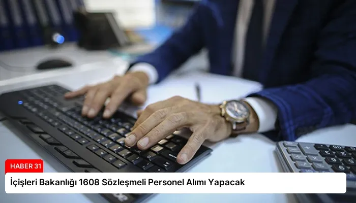 İçişleri Bakanlığı 1608 Sözleşmeli Personel Alımı Yapacak