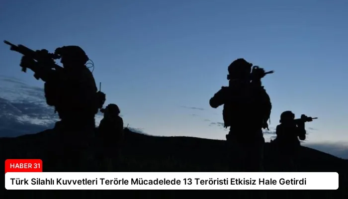 Türk Silahlı Kuvvetleri Terörle Mücadelede 13 Teröristi Etkisiz Hale Getirdi