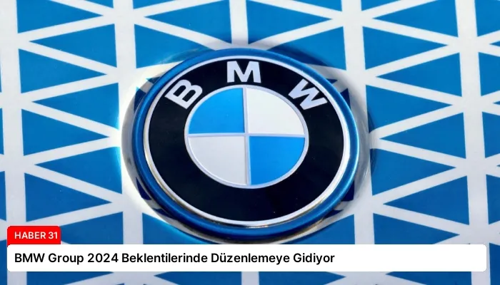 BMW Group 2024 Beklentilerinde Düzenlemeye Gidiyor
