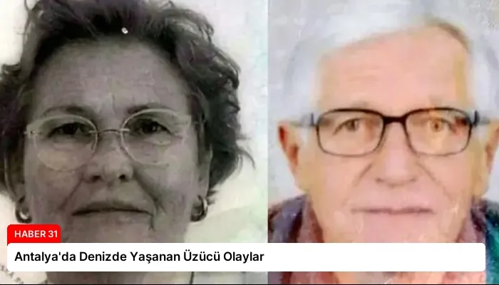 Antalya’da Denizde Yaşanan Üzücü Olaylar