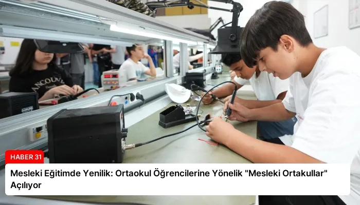 Mesleki Eğitimde Yenilik: Ortaokul Öğrencilerine Yönelik “Mesleki Ortakullar” Açılıyor