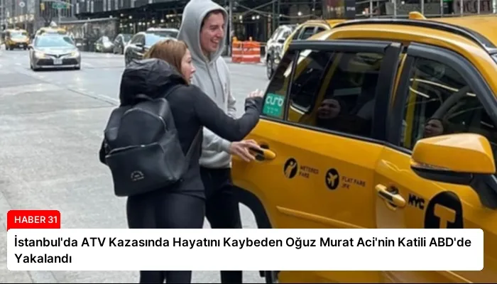 İstanbul’da ATV Kazasında Hayatını Kaybeden Oğuz Murat Aci’nin Katili ABD’de Yakalandı