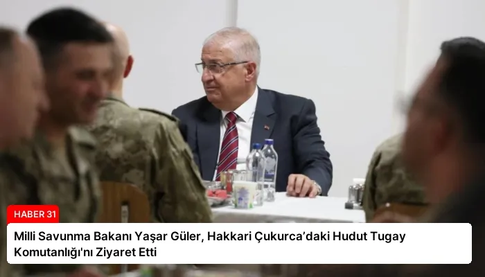 Milli Savunma Bakanı Yaşar Güler, Hakkari Çukurca’daki Hudut Tugay Komutanlığı’nı Ziyaret Etti