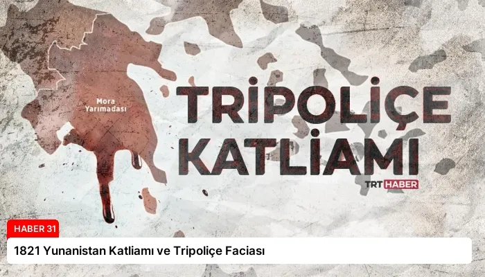 1821 Yunanistan Katliamı ve Tripoliçe Faciası