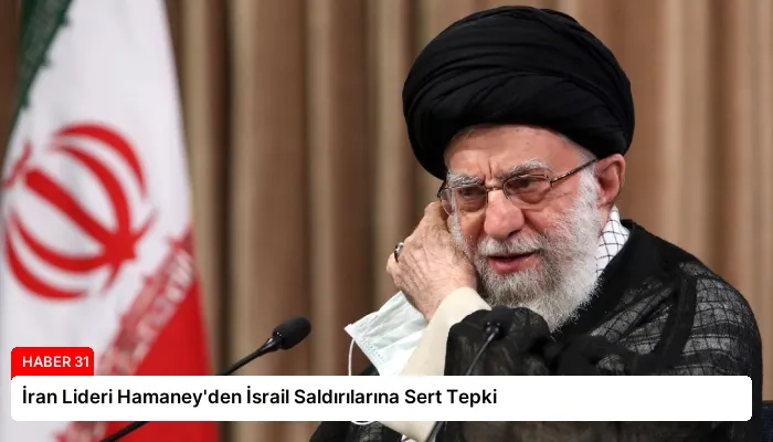 İran Lideri Hamaney’den İsrail Saldırılarına Sert Tepki