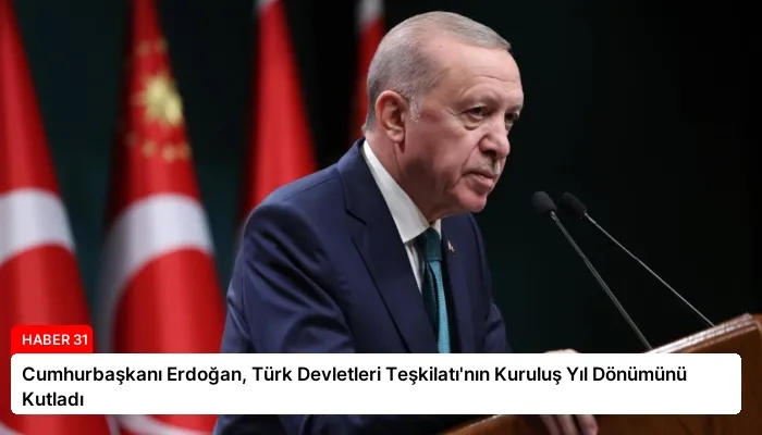 Cumhurbaşkanı Erdoğan, Türk Devletleri Teşkilatı’nın Kuruluş Yıl Dönümünü Kutladı