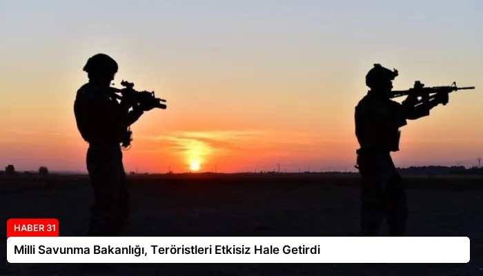 Milli Savunma Bakanlığı, Teröristleri Etkisiz Hale Getirdi