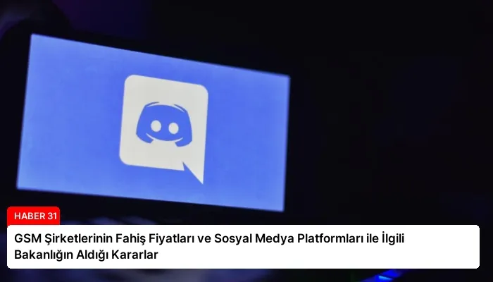GSM Şirketlerinin Fahiş Fiyatları ve Sosyal Medya Platformları ile İlgili Bakanlığın Aldığı Kararlar