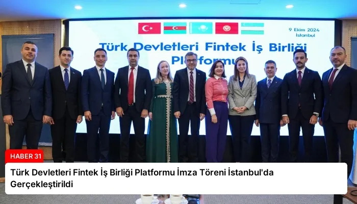 Türk Devletleri Fintek İş Birliği Platformu İmza Töreni İstanbul’da Gerçekleştirildi