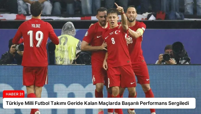 Türkiye Milli Futbol Takımı Geride Kalan Maçlarda Başarılı Performans Sergiledi