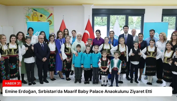 Emine Erdoğan, Sırbistan’da Maarif Baby Palace Anaokulunu Ziyaret Etti