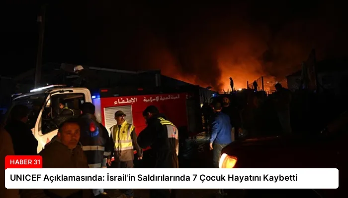 UNICEF Açıklamasında: İsrail’in Saldırılarında 7 Çocuk Hayatını Kaybetti