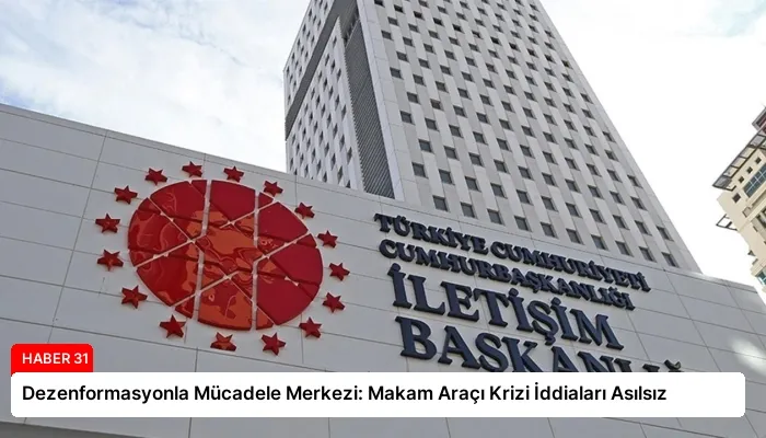 Dezenformasyonla Mücadele Merkezi: Makam Araçı Krizi İddiaları Asılsız