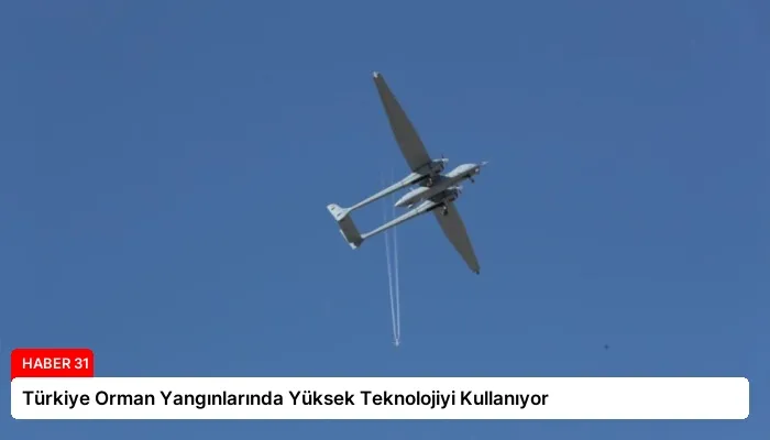 Türkiye Orman Yangınlarında Yüksek Teknolojiyi Kullanıyor