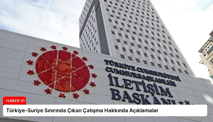 Türkiye-Suriye Sınırında Çıkan Çatışma Hakkında Açıklamalar
