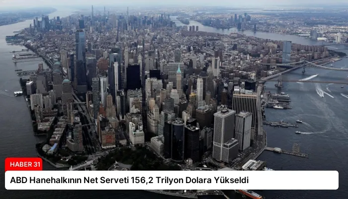 ABD Hanehalkının Net Serveti 156,2 Trilyon Dolara Yükseldi