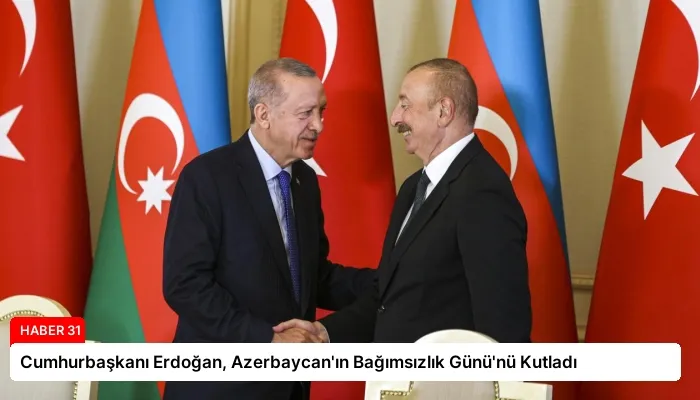 Cumhurbaşkanı Erdoğan, Azerbaycan’ın Bağımsızlık Günü’nü Kutladı
