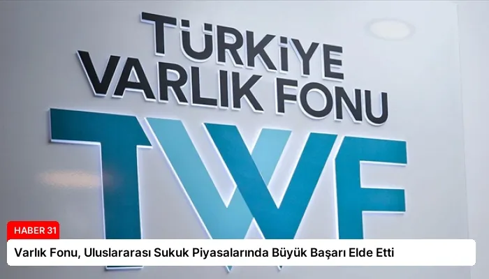 Varlık Fonu, Uluslararası Sukuk Piyasalarında Büyük Başarı Elde Etti