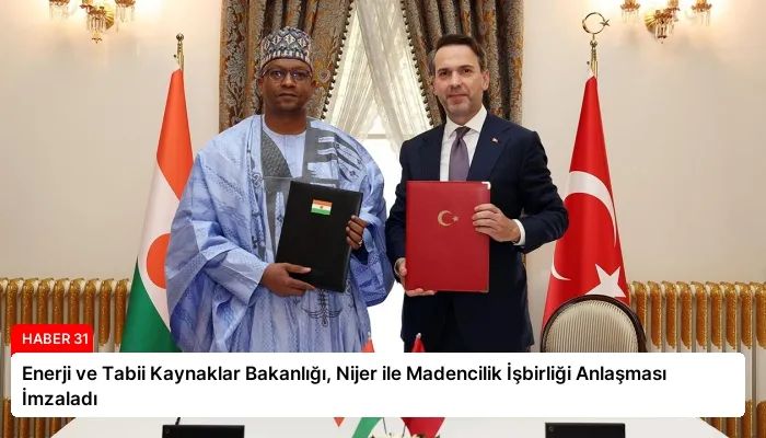 Enerji ve Tabii Kaynaklar Bakanlığı, Nijer ile Madencilik İşbirliği Anlaşması İmzaladı