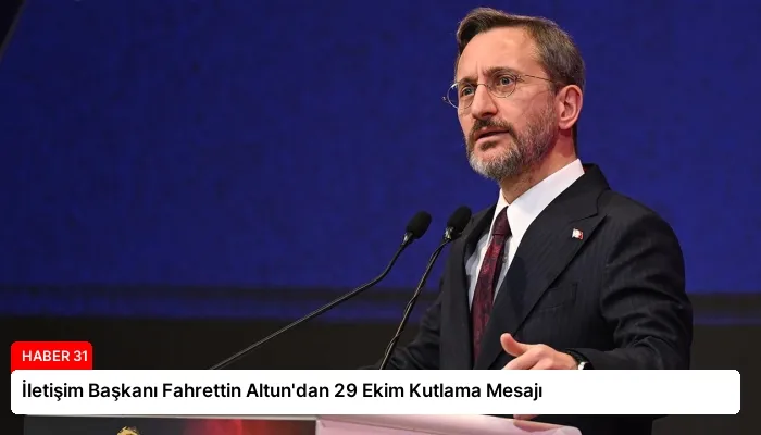 İletişim Başkanı Fahrettin Altun’dan 29 Ekim Kutlama Mesajı
