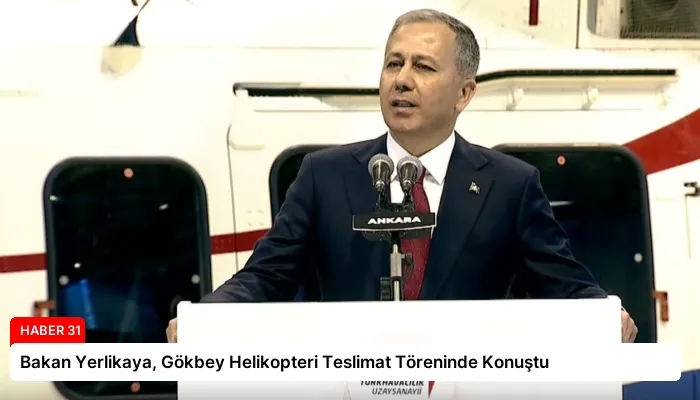 Bakan Yerlikaya, Gökbey Helikopteri Teslimat Töreninde Konuştu