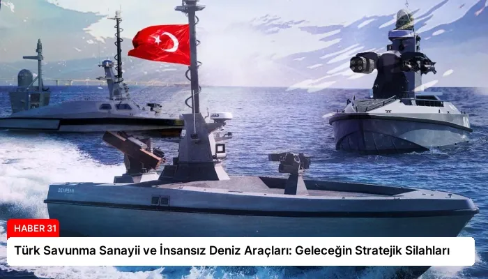 Türk Savunma Sanayii ve İnsansız Deniz Araçları: Geleceğin Stratejik Silahları