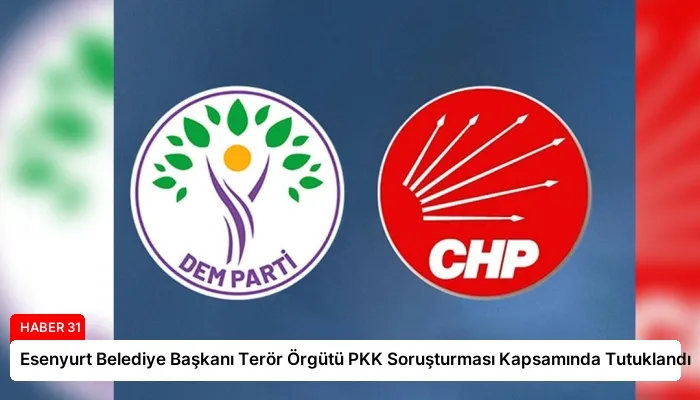 Esenyurt Belediye Başkanı Terör Örgütü PKK Soruşturması Kapsamında Tutuklandı